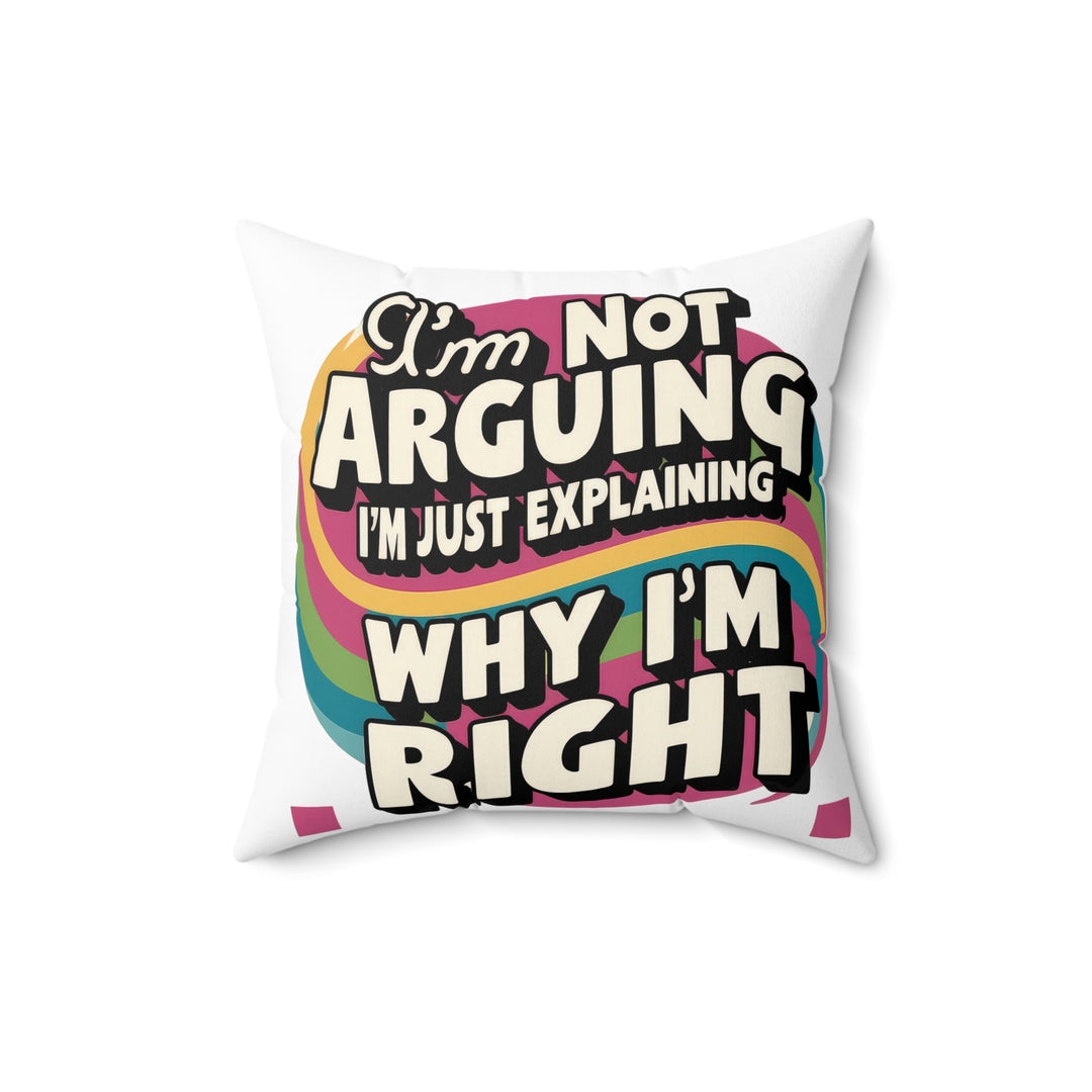 I'm Not Arguing Faux Suede Square Pillow