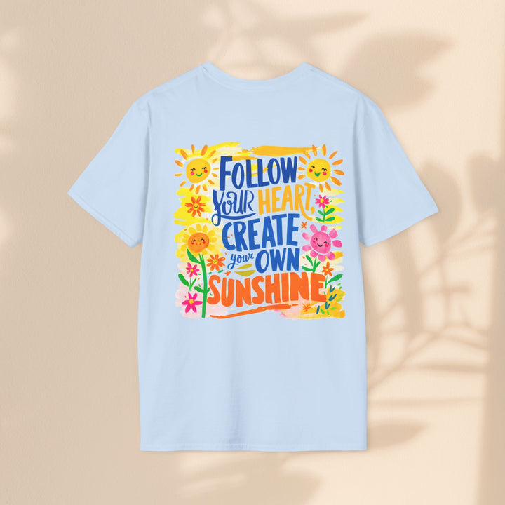 Inspiration T-Shirt - Follow Your Heart Create Your Own Sunshine