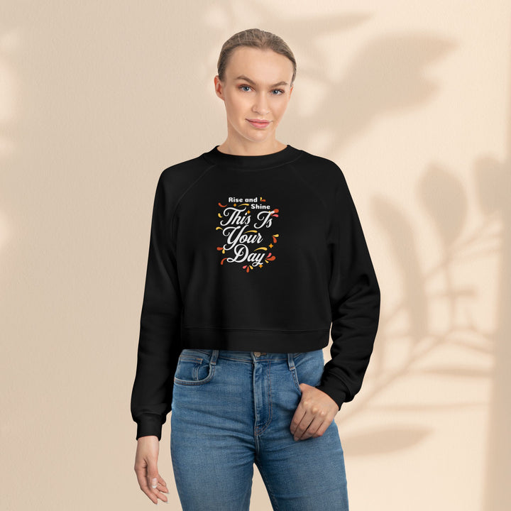 Women's Cropped Fleece Pullover - "This is Your Day" Quote Sweater