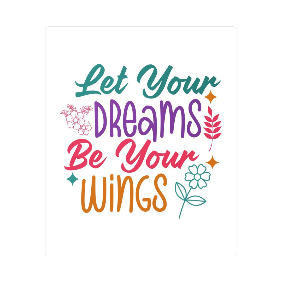 Vinyl Decal - Let Dreams Be Your Wings