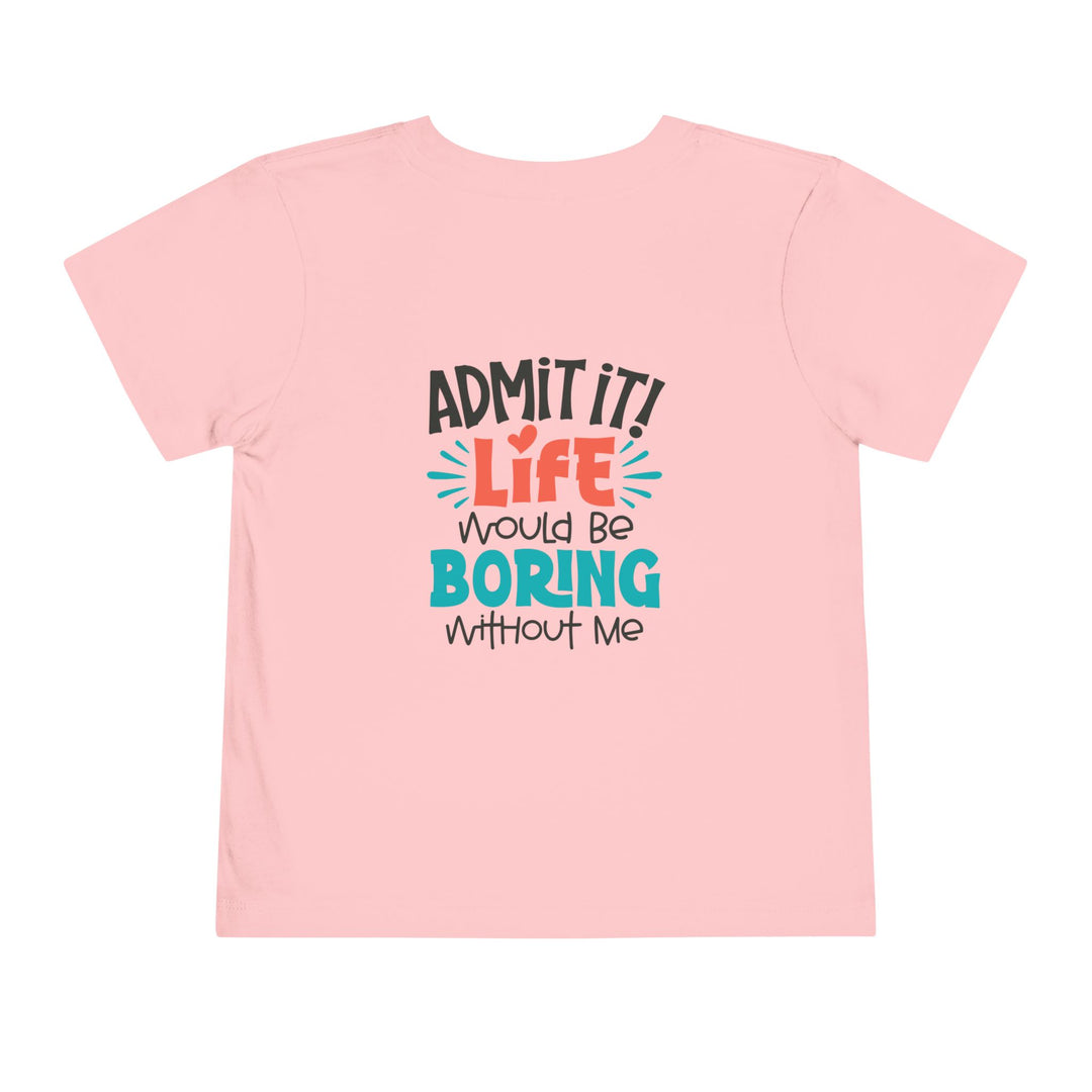 Toddler Short Sleeve Tee - Life Would Be Boring