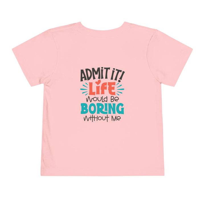 Toddler Short Sleeve Tee - Life Would Be Boring