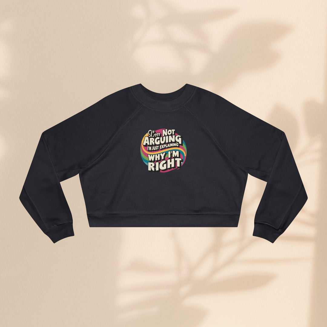 Funny Women's Cropped Fleece Pullover - 'I'm Not Arguing, Just Explaining Why I'm Right'