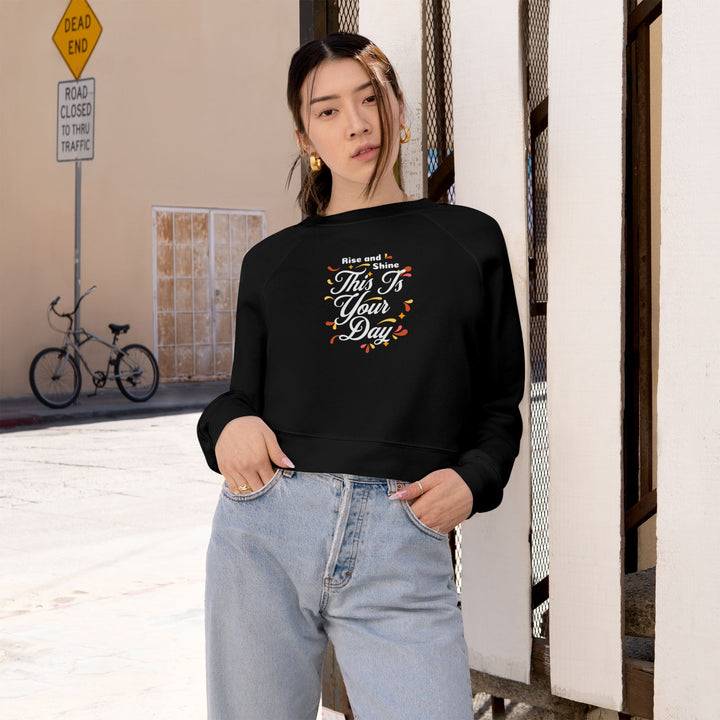 Women's Cropped Fleece Pullover - "This is Your Day" Quote Sweater