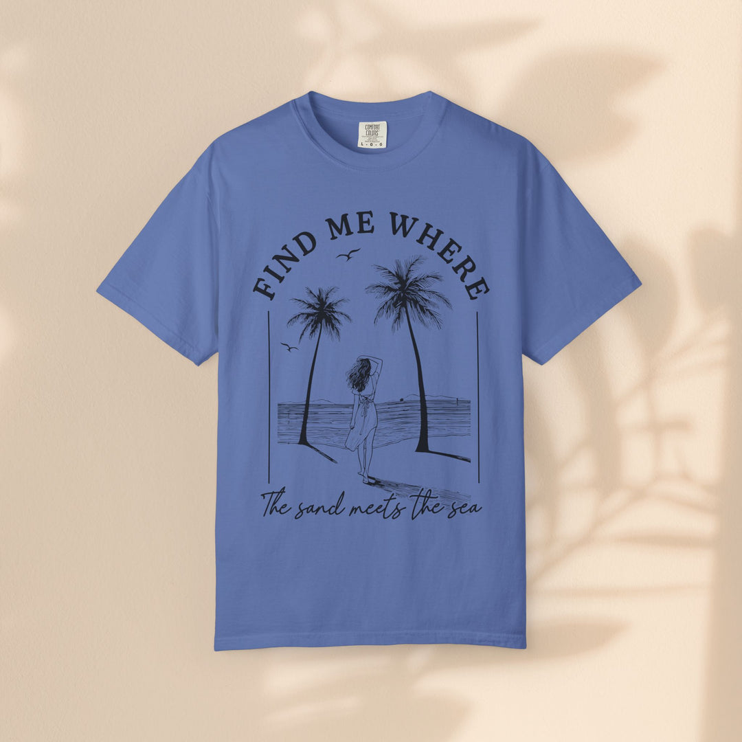 Find Me Where The Sand Meets The Sea - Beach T-Shirt - Garment-Dyed Unisex Tee for Ocean Lovers