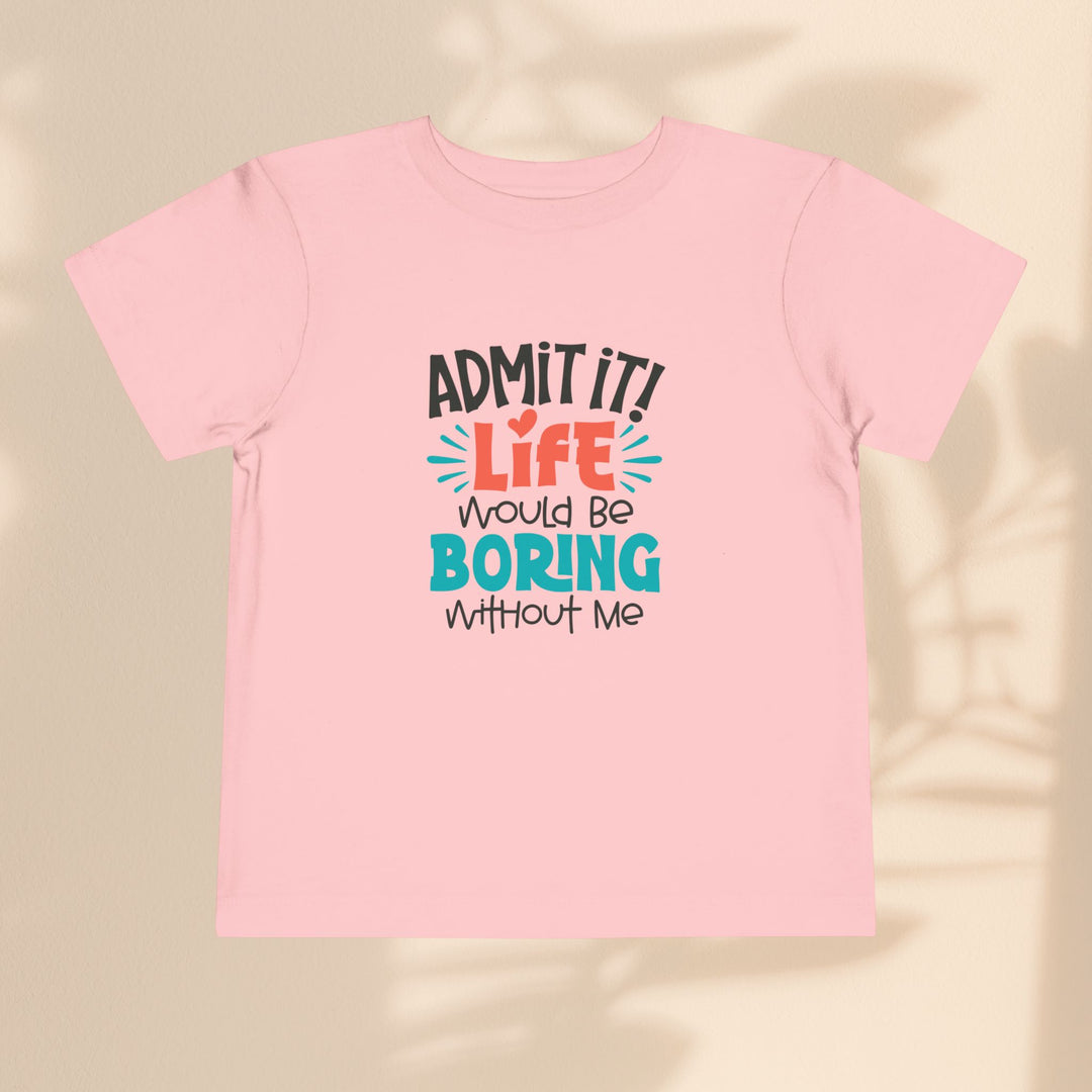 Toddler Short Sleeve Tee - Life Would Be Boring