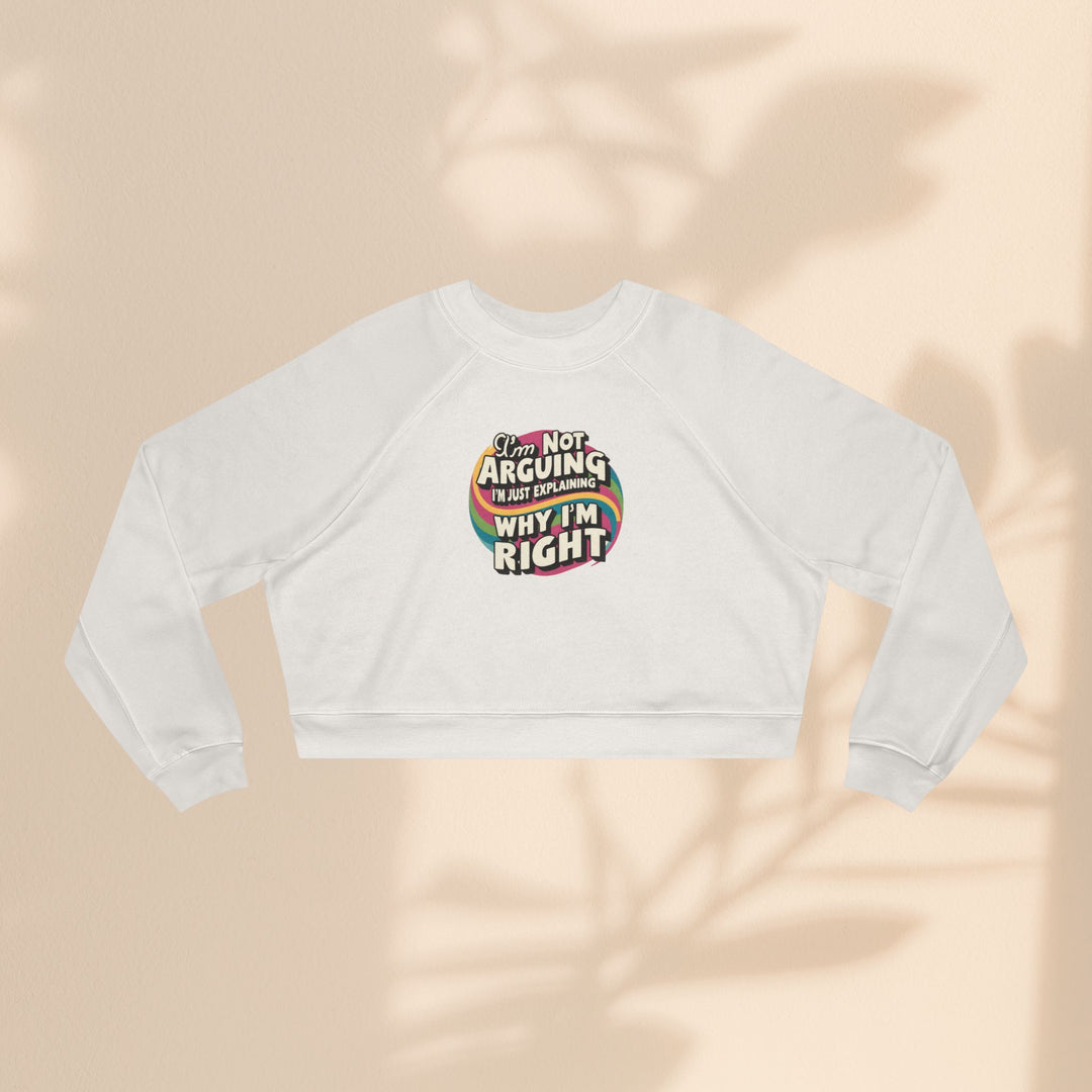 Funny Women's Cropped Fleece Pullover - 'I'm Not Arguing, Just Explaining Why I'm Right'
