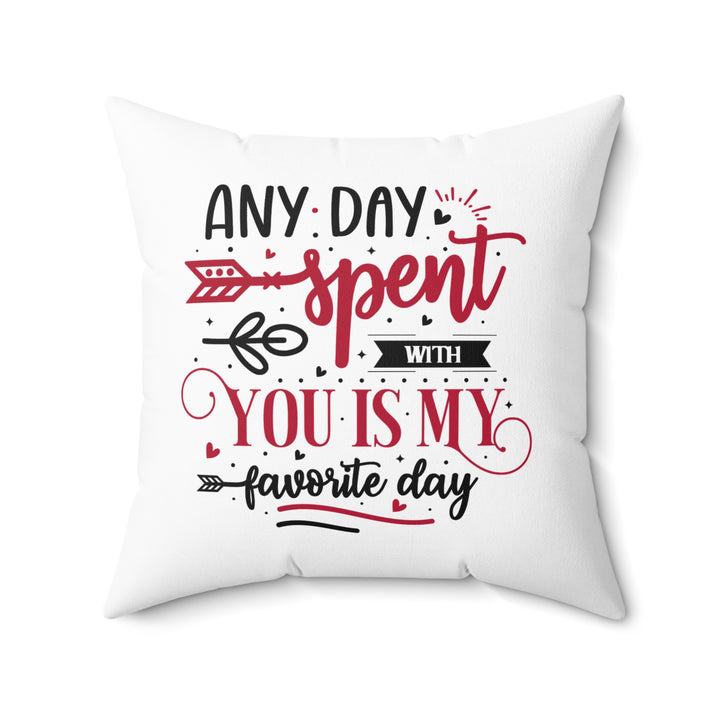 Square Pillow - Any Day Spent With You Is My Favorite Day