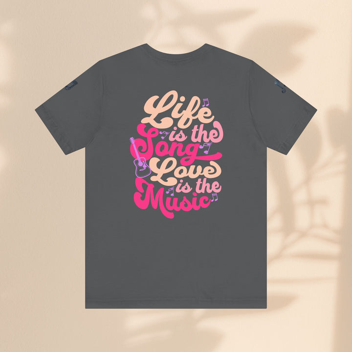 Unisex Jersey Short Sleeve Tee - Life Is A Song