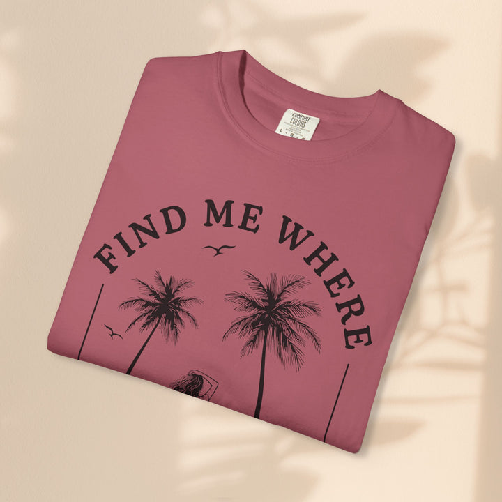 Find Me Where The Sand Meets The Sea - Beach T-Shirt - Garment-Dyed Unisex Tee for Ocean Lovers