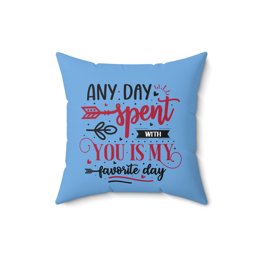 Spun Polyester Square Pillow - Any Day Spent with You Is My Favorite Day