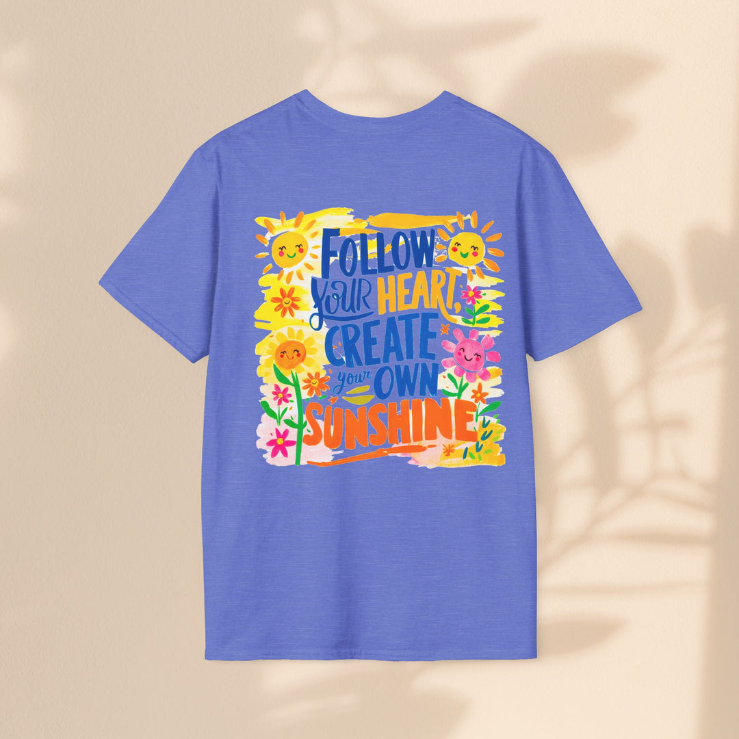 Inspiration T-Shirt - Follow Your Heart Create Your Own Sunshine