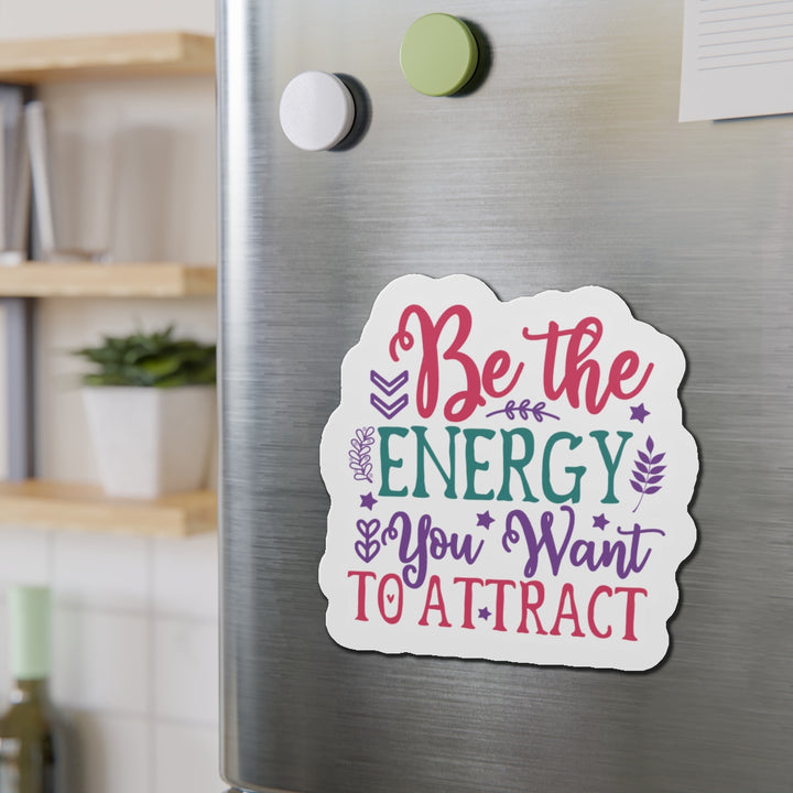 Die-Cut Magnets - Be the Energy You Want to Attract