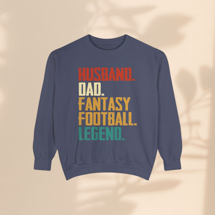 Unisex Garment-Dyed Sweatshirt - Husband, Dad, Football Fantasy Legend