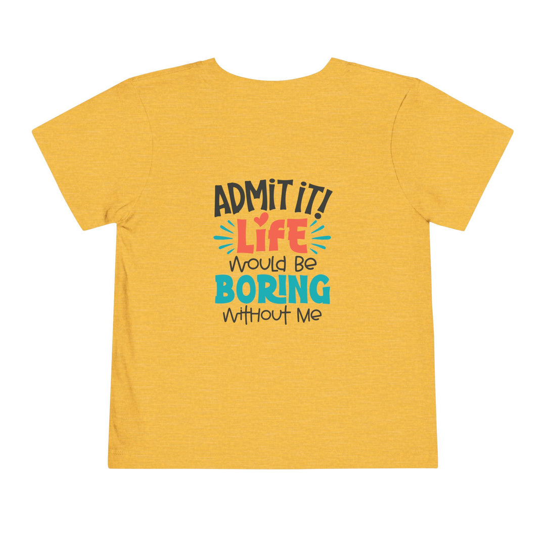 Toddler Short Sleeve Tee - Life Would Be Boring