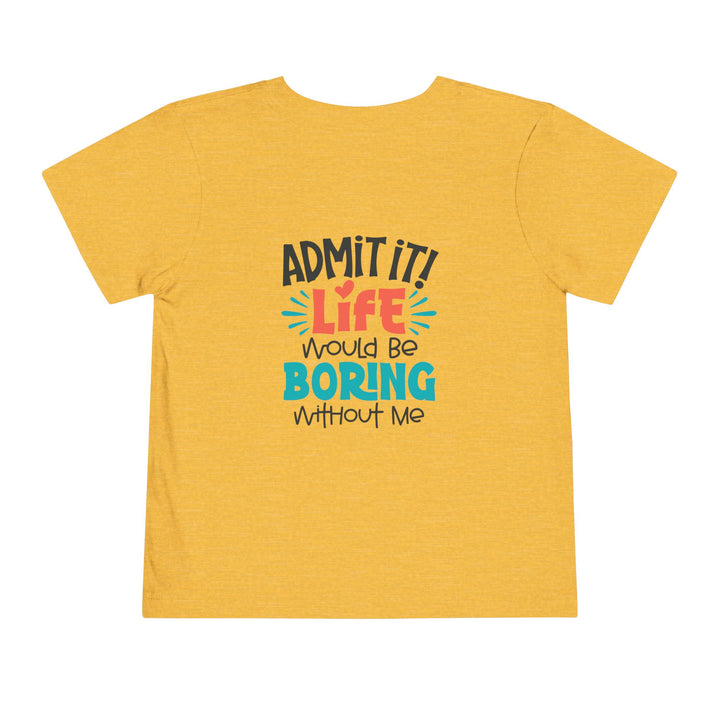 Toddler Short Sleeve Tee - Life Would Be Boring