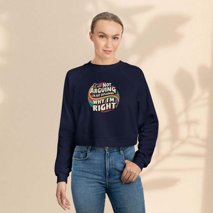 Funny Women's Cropped Fleece Pullover - 'I'm Not Arguing, Just Explaining Why I'm Right'
