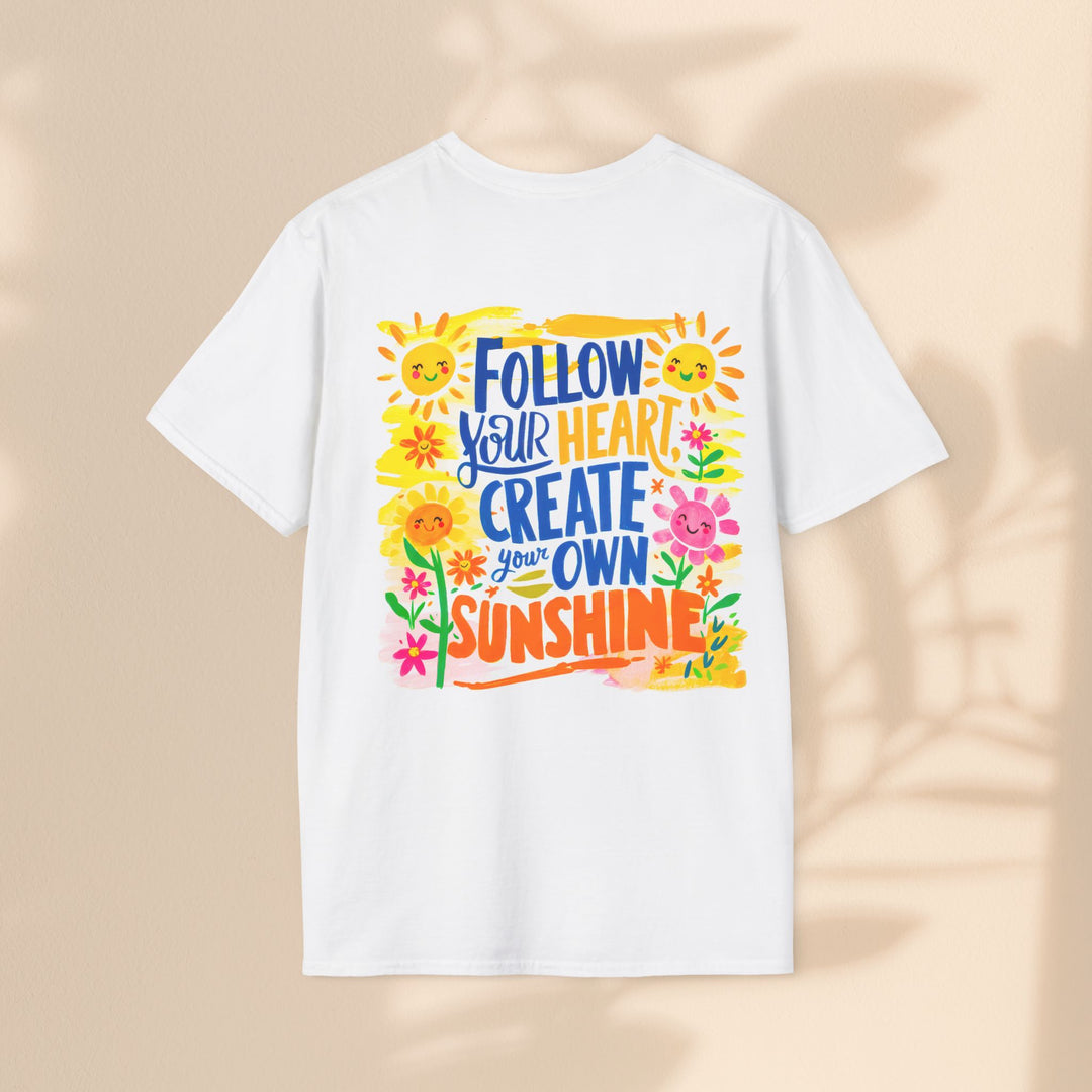 Inspiration T-Shirt - Follow Your Heart Create Your Own Sunshine