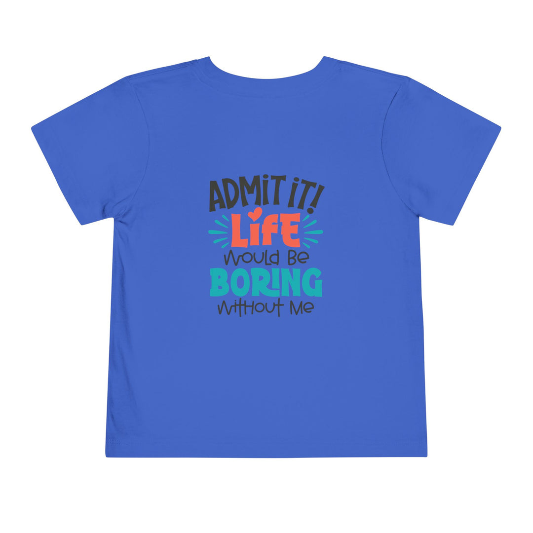 Toddler Short Sleeve Tee - Life Would Be Boring