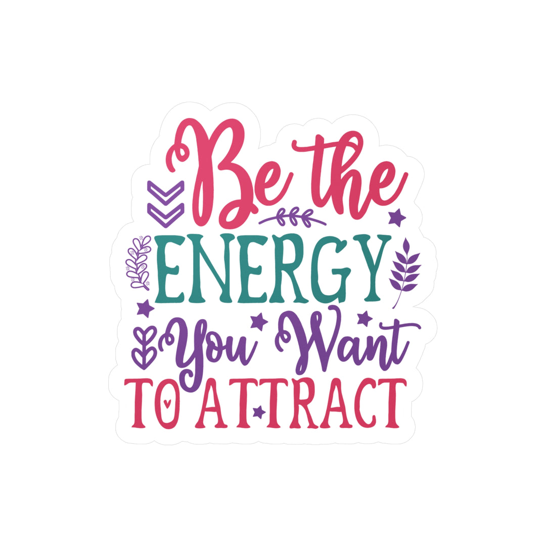 Vinyl Decals - Law of Attraction Be the energy you want to attract