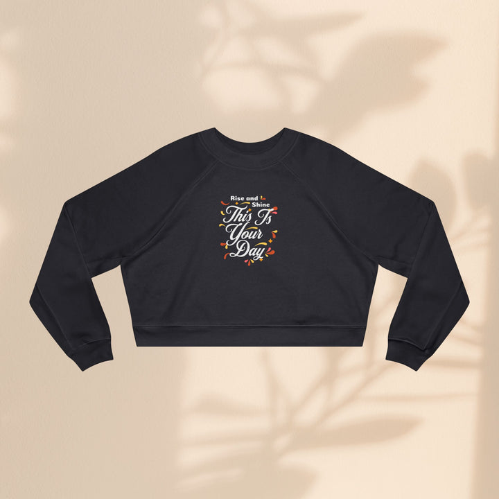 Women's Cropped Fleece Pullover - "This is Your Day" Quote Sweater