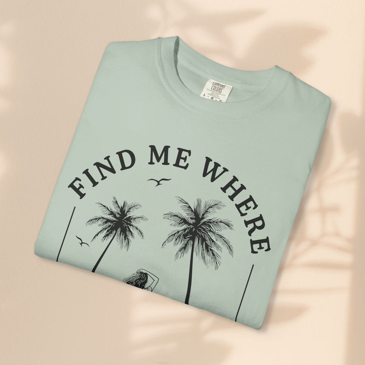 Find Me Where The Sand Meets The Sea - Beach T-Shirt - Garment-Dyed Unisex Tee for Ocean Lovers