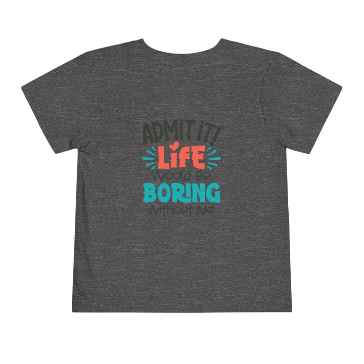 Toddler Short Sleeve Tee - Life Would Be Boring