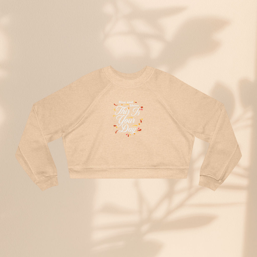 Women's Cropped Fleece Pullover - "This is Your Day" Quote Sweater