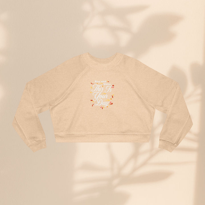 Women's Cropped Fleece Pullover - "This is Your Day" Quote Sweater