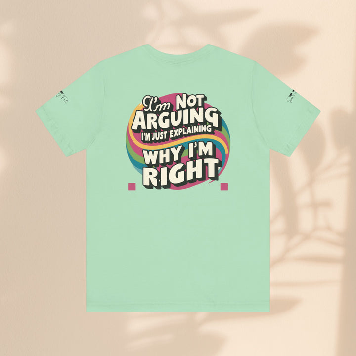 Funny Tee - I'm Not Arguing Unisex Jersey