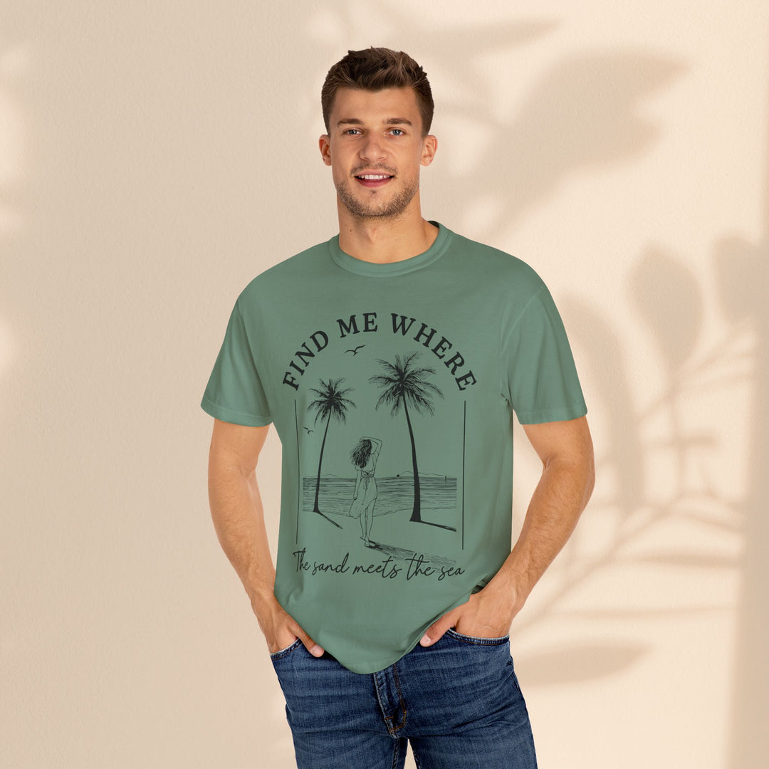 Find Me Where The Sand Meets The Sea - Beach T-Shirt - Garment-Dyed Unisex Tee for Ocean Lovers