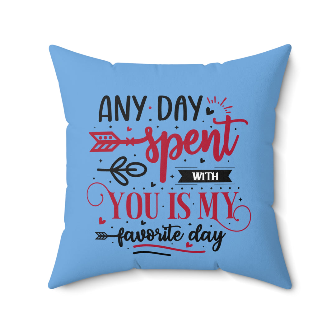 Spun Polyester Square Pillow - Any Day Spent with You Is My Favorite Day