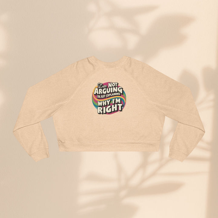 Funny Women's Cropped Fleece Pullover - 'I'm Not Arguing, Just Explaining Why I'm Right'