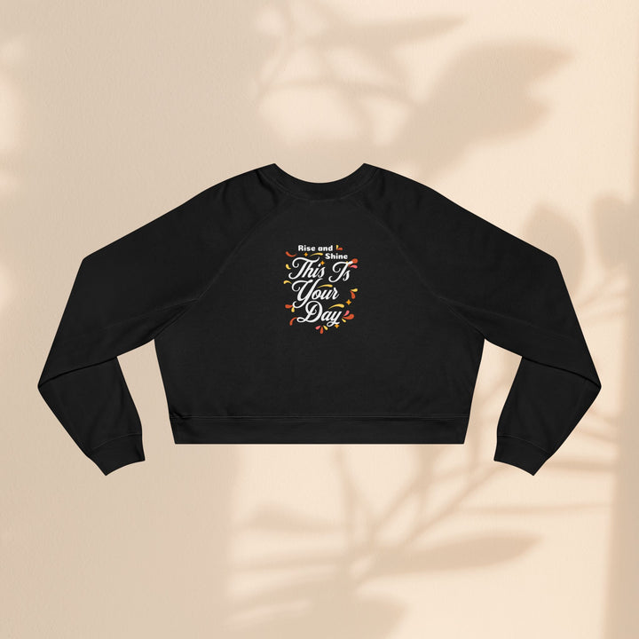 Women's Cropped Fleece Pullover - "This is Your Day" Quote Sweater