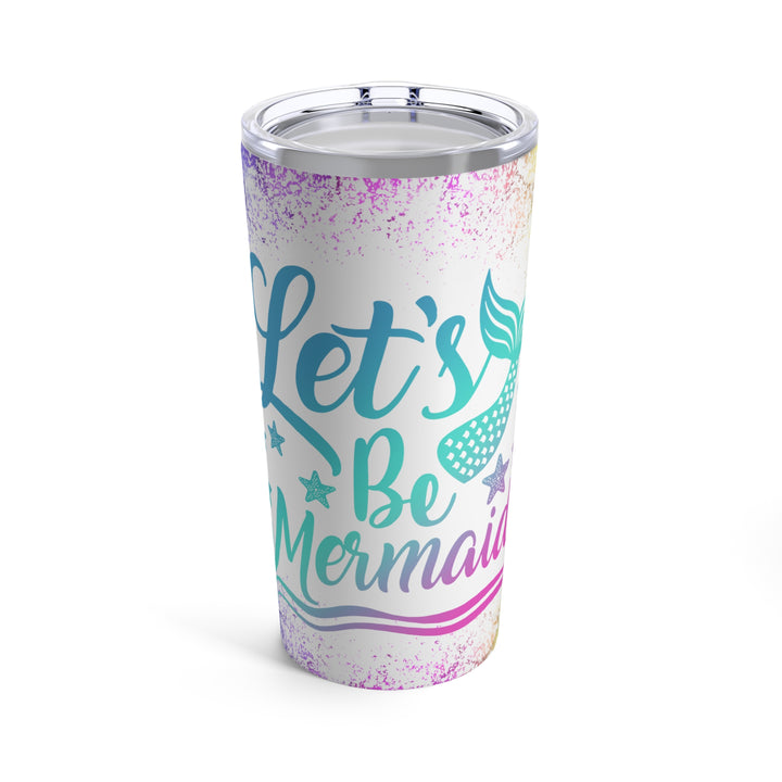 Tumbler 20oz - Let's Be Mermaids