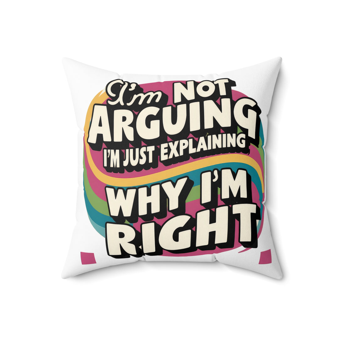 I'm Not Arguing Faux Suede Square Pillow