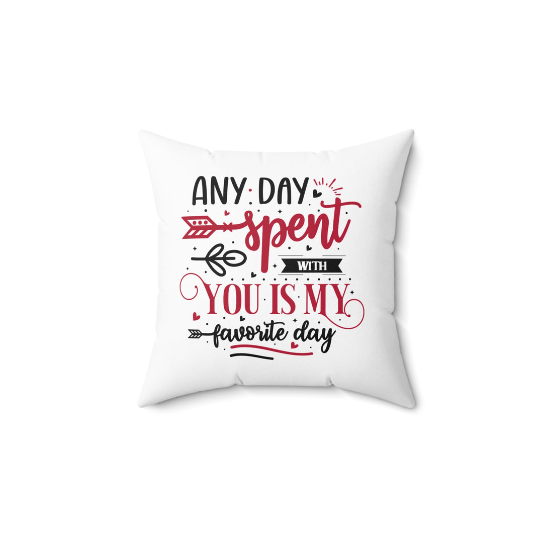 Square Pillow - Any Day Spent With You Is My Favorite Day