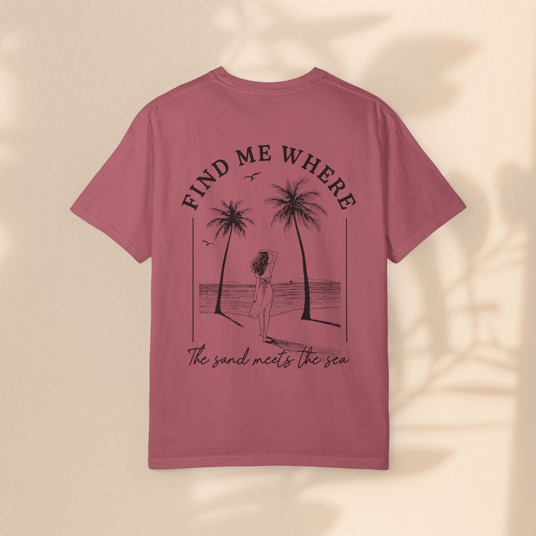 Find Me Where The Sand Meets The Sea - Beach T-Shirt - Garment-Dyed Unisex Tee for Ocean Lovers