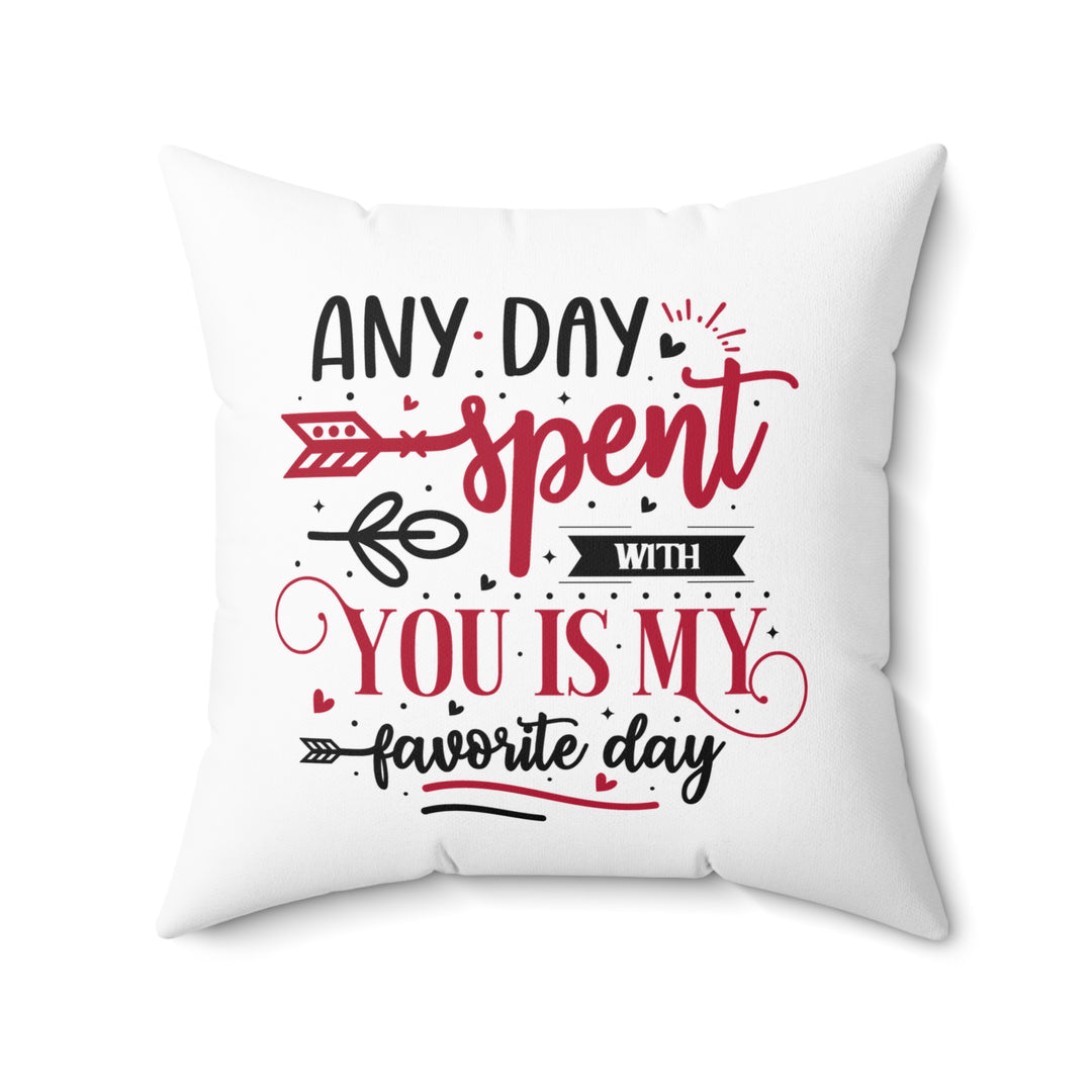 Square Pillow - Any Day Spent With You Is My Favorite Day