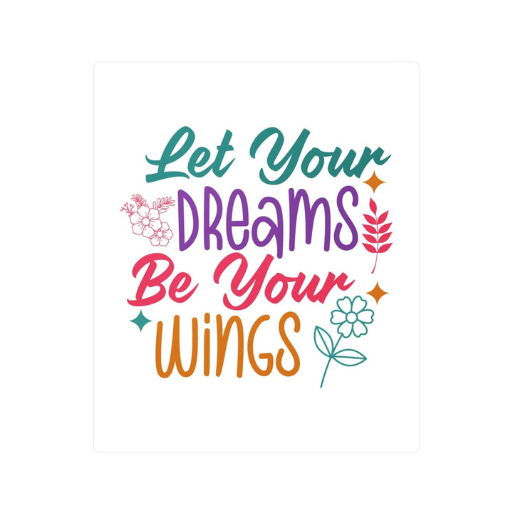 Vinyl Decal - Let Dreams Be Your Wings