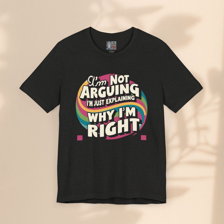 Funny Tee - I'm Not Arguing Unisex Jersey