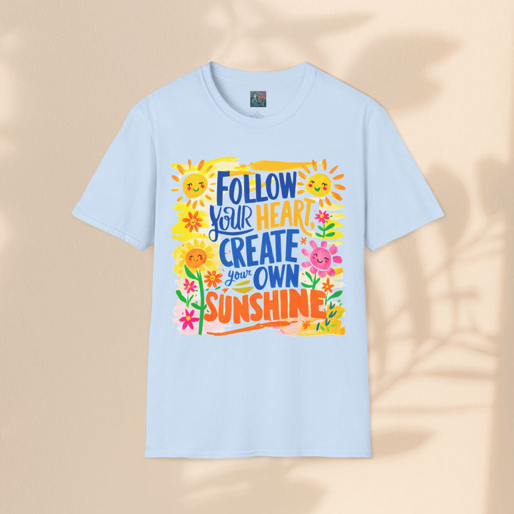 Inspiration T-Shirt - Follow Your Heart Create Your Own Sunshine