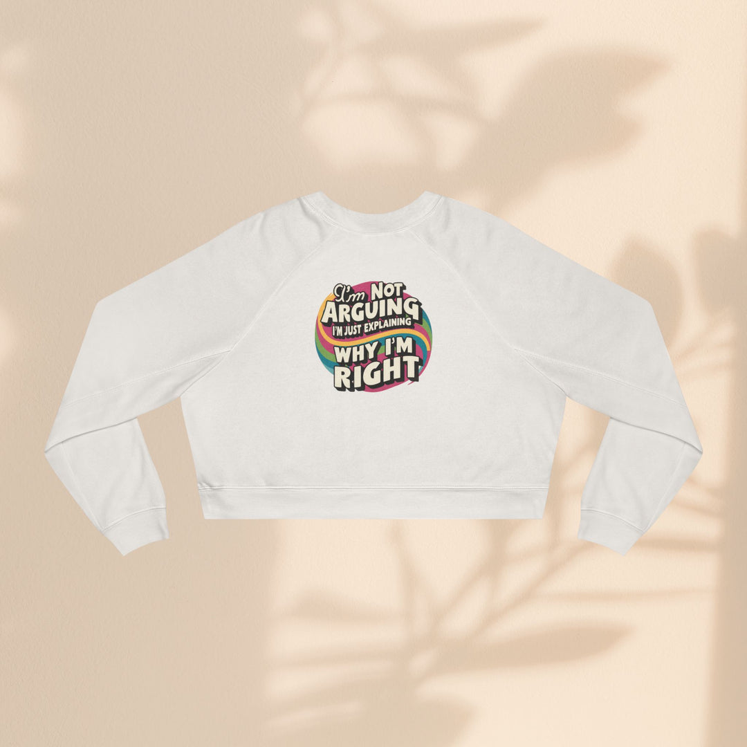 Funny Women's Cropped Fleece Pullover - 'I'm Not Arguing, Just Explaining Why I'm Right'