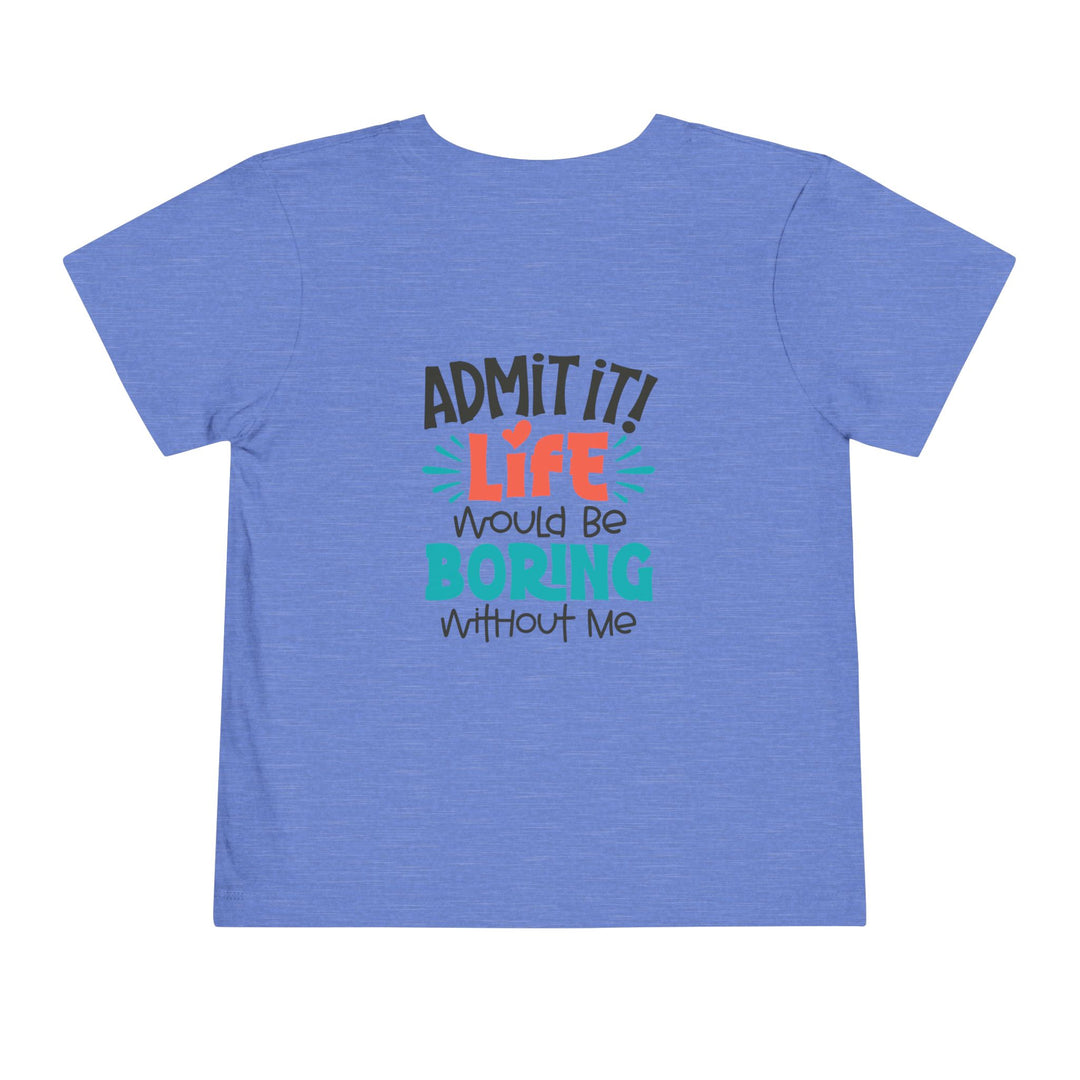 Toddler Short Sleeve Tee - Life Would Be Boring