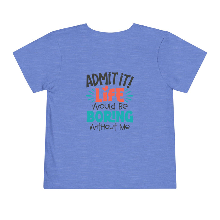 Toddler Short Sleeve Tee - Life Would Be Boring