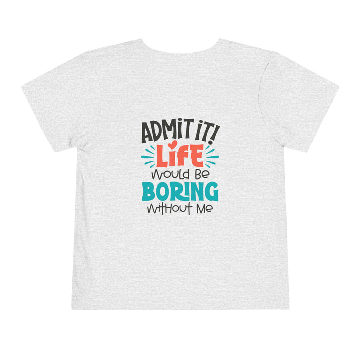 Toddler Short Sleeve Tee - Life Would Be Boring