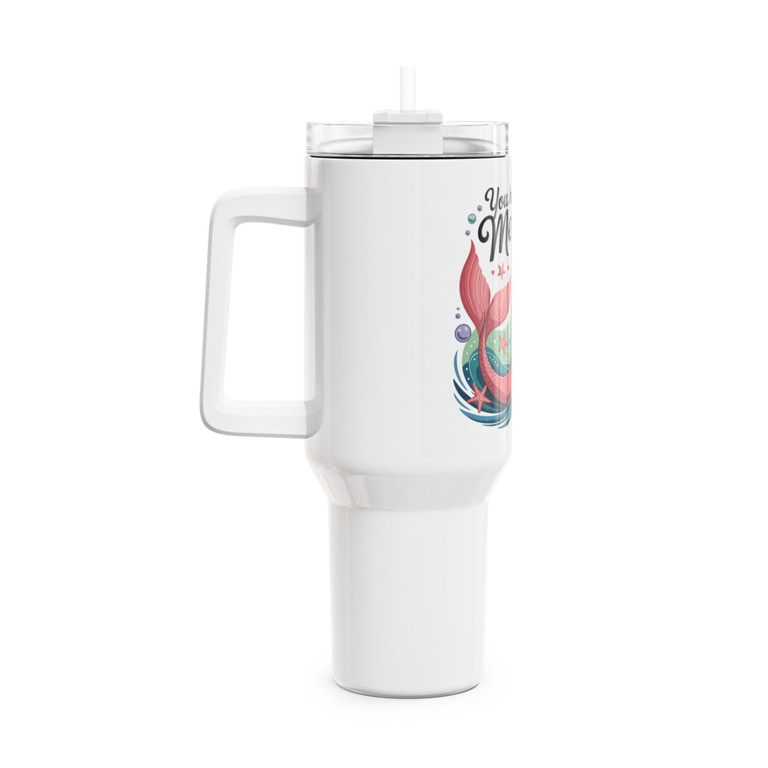 You Had Me At Merman Tumbler, 40oz