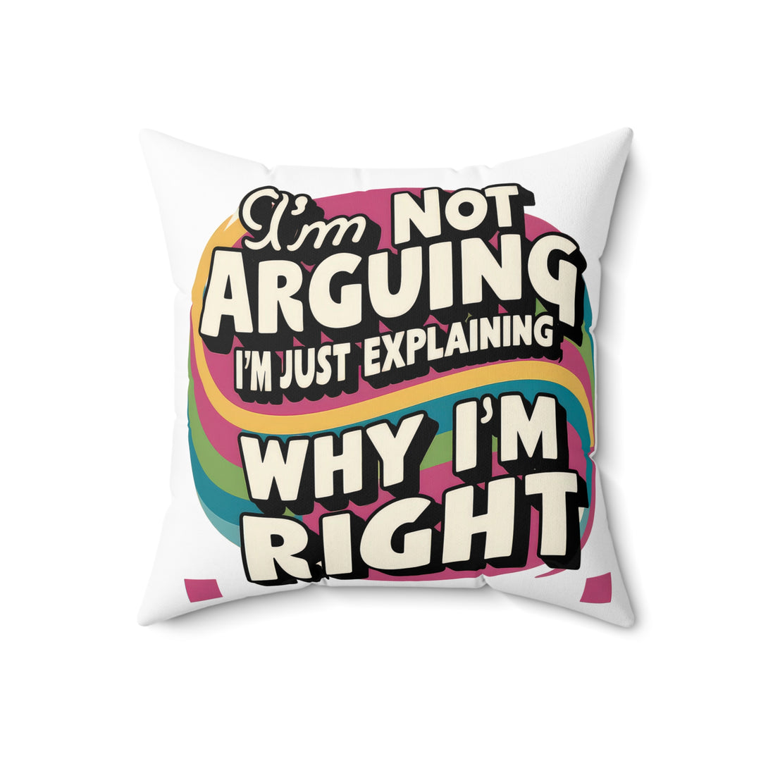 I'm Not Arguing Faux Suede Square Pillow