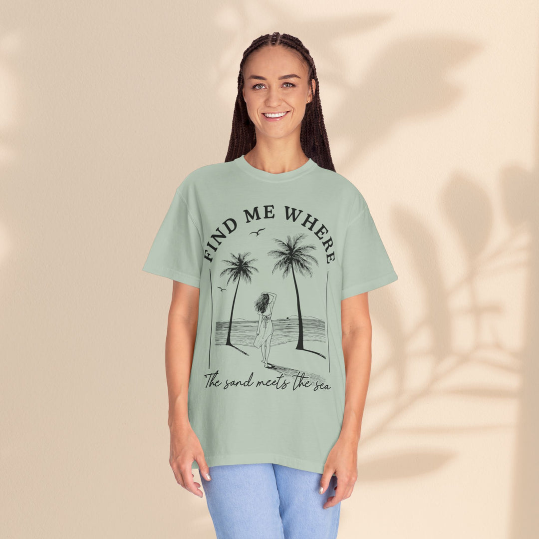 Find Me Where The Sand Meets The Sea - Beach T-Shirt - Garment-Dyed Unisex Tee for Ocean Lovers