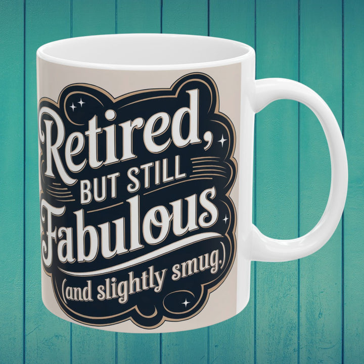 Mug - Retired But Still Fabulous Ceramic Mug - Fun Gift for Retirees